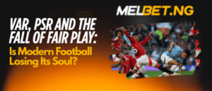 VAR, PSR and the Fall of Fair Play: Is Modern Football Losing Its Soul?