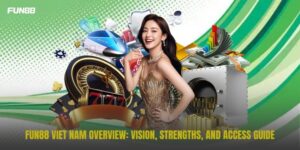 FUN88 viet nam overview: vision, strengths, and access guide