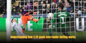 2.25 Goals Over/Under: How Experienced Bettors Analyze Matches